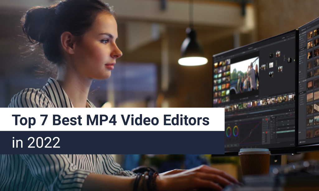 Top 7 Best MP4 Video Editors in 2022