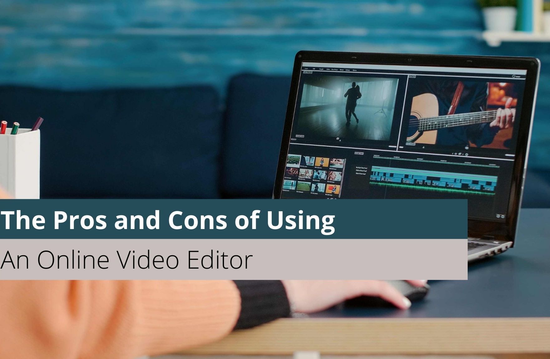 The Pros and Cons of Using An Online Video Editor